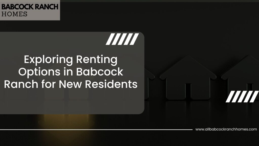 exploring renting options in babcock ranch for new residents