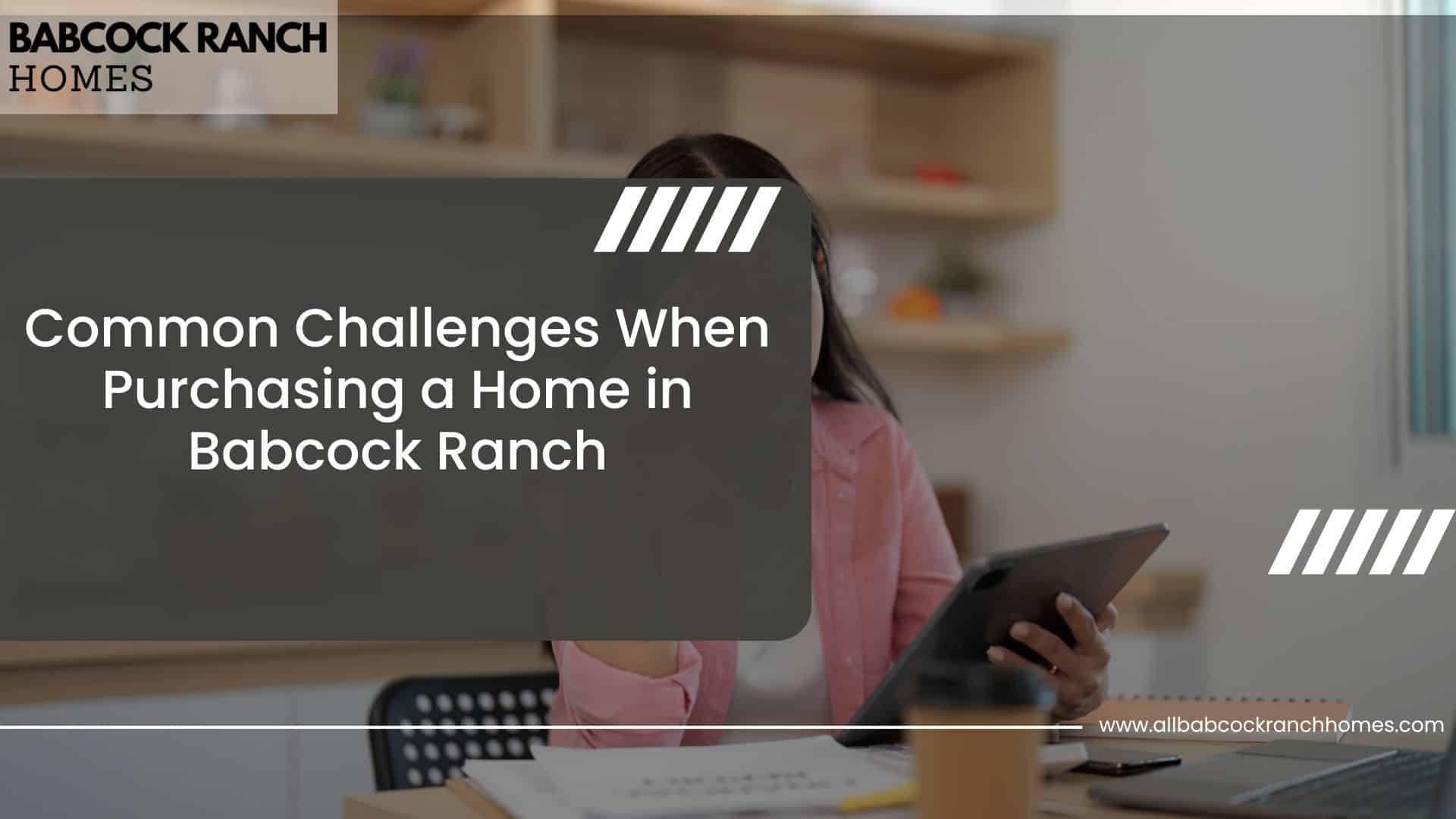 common challenges when purchasing a home in babcock ranch
