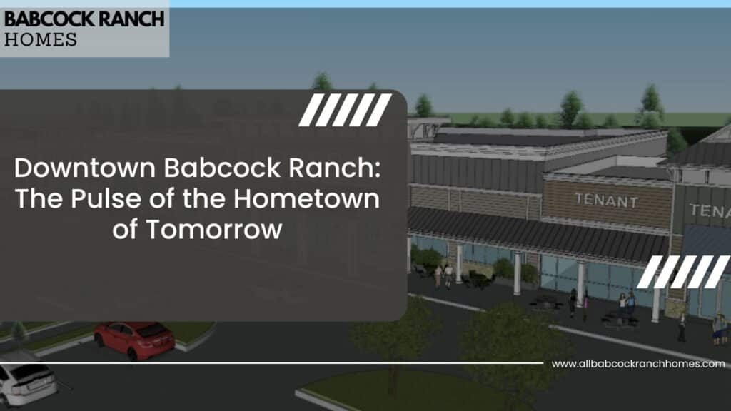 downtown babcock ranch the pulse of the hometown of tomorrow