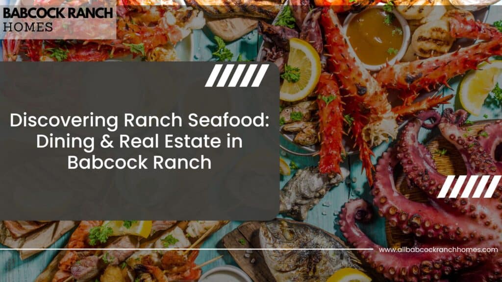 discovering ranch seafood dining and real estate in babcock ranch