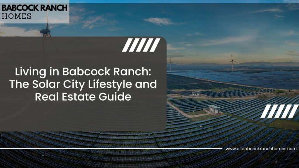 living in babcock ranch the solar city lifestyle and real estate guide