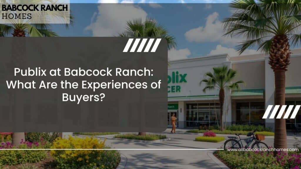 publix at babcock ranch what are the experiences of buyers
