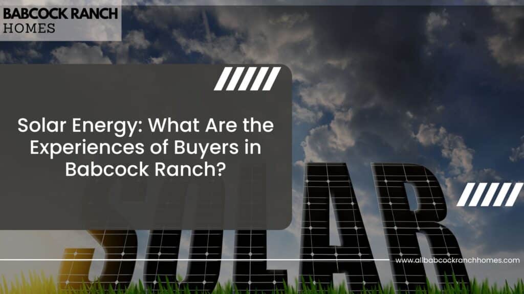 solar energy what are the experiences of buyers in babcock ranch