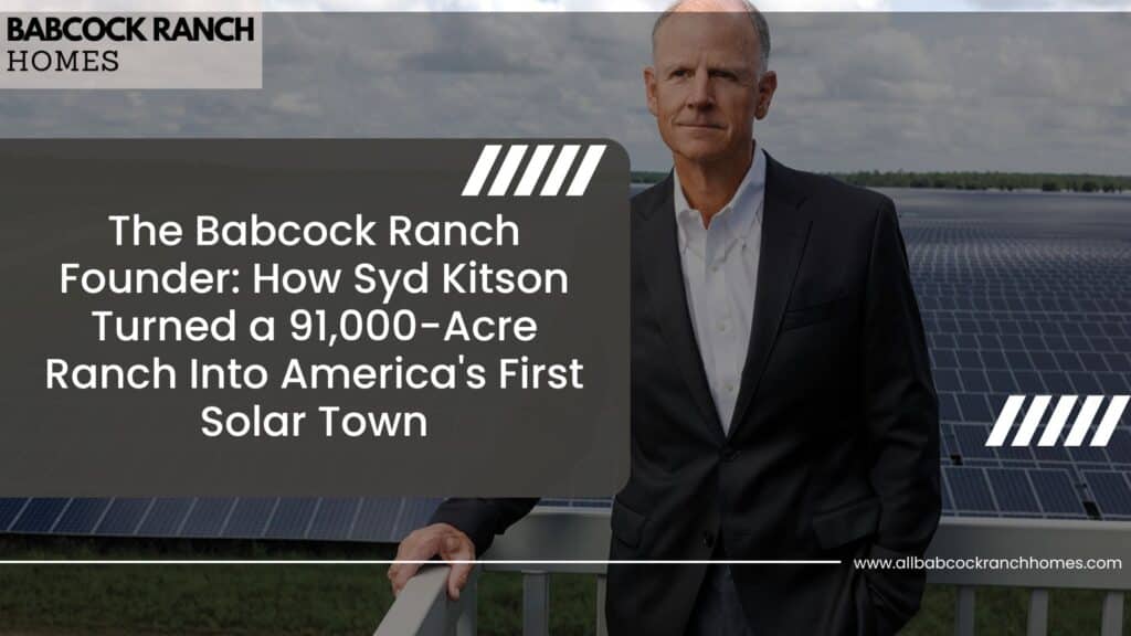 the babcock ranch founder how syd kitson turned a 91000 acre ranch into americas first solar town